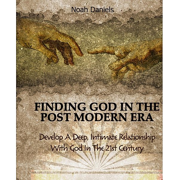 Finding God In The Post Modern Era, Noah Daniels