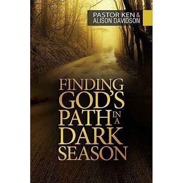 Finding God's Path in a Dark Season, Ken Davidson, Alison Davidson