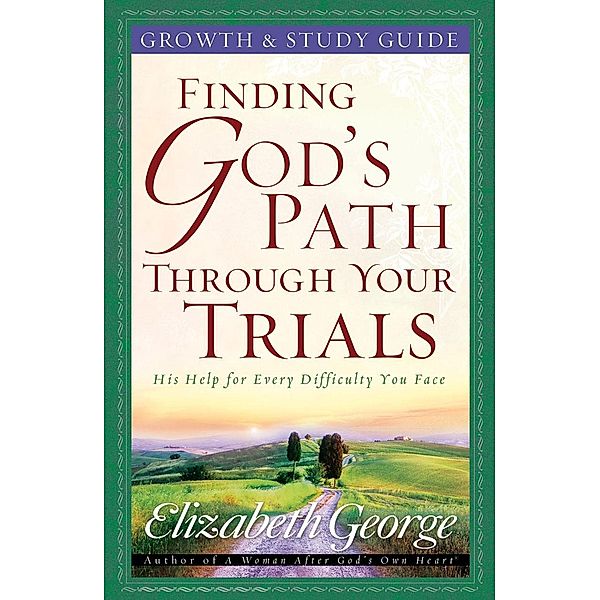 Finding God's Path Through Your Trials Growth and Study Guide / Harvest House Publishers, Elizabeth George