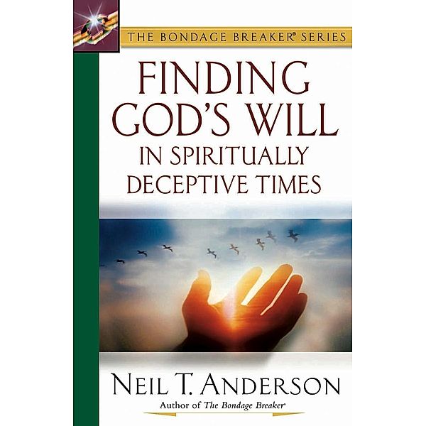 Finding God's Will in Spiritually Deceptive Times / Harvest House Publishers, Neil T. Anderson