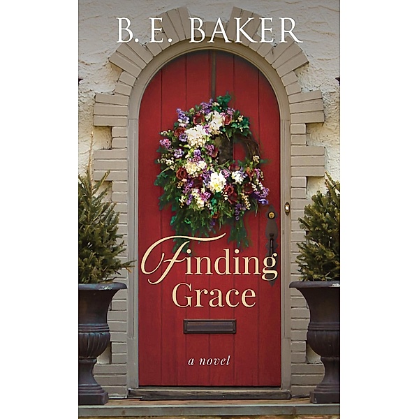 Finding Grace (The Finding Home Series, #1) / The Finding Home Series, B. E. Baker