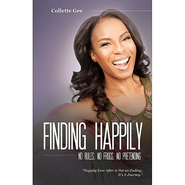 Finding Happily, No Rules, No Frogs, No Pretending, Collette Gee