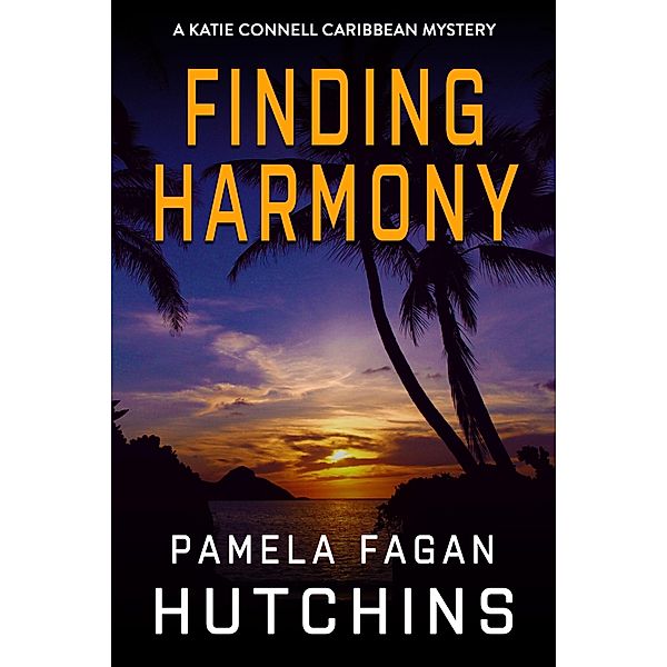 Finding Harmony (A Katie Connell Caribbean Mystery) / What Doesn't Kill You Super Series of Mysteries, Pamela Fagan Hutchins