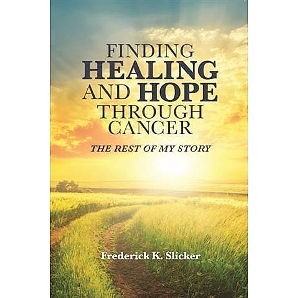 Finding Healing and Hope Through Cancer, Frederick Slicker