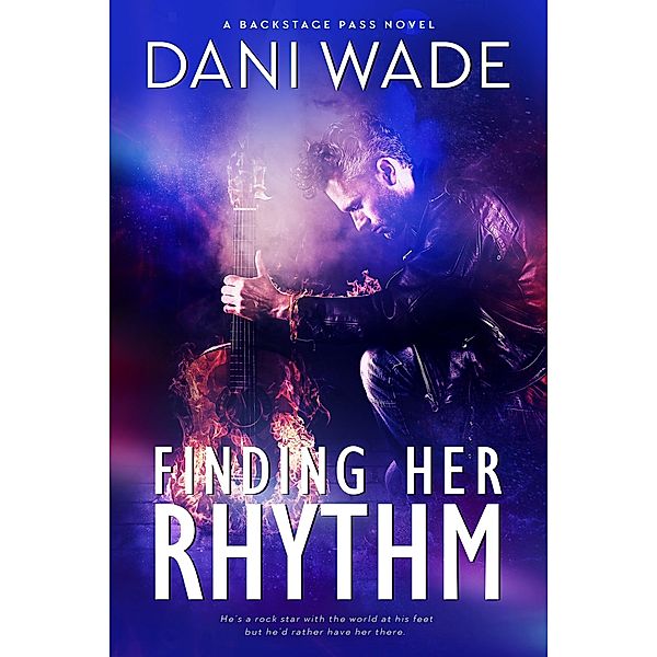 Finding Her Rhythm (Backstage Pass, #1) / Backstage Pass, Dani Wade