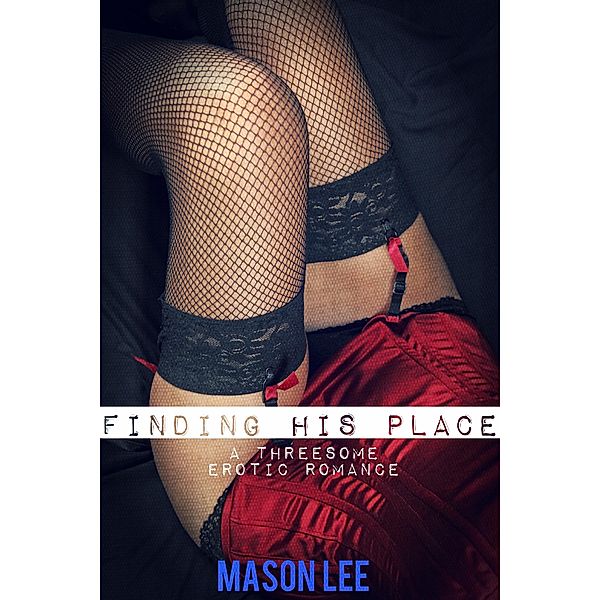 Finding His Place (A Threesome Erotic Romance), Mason Lee