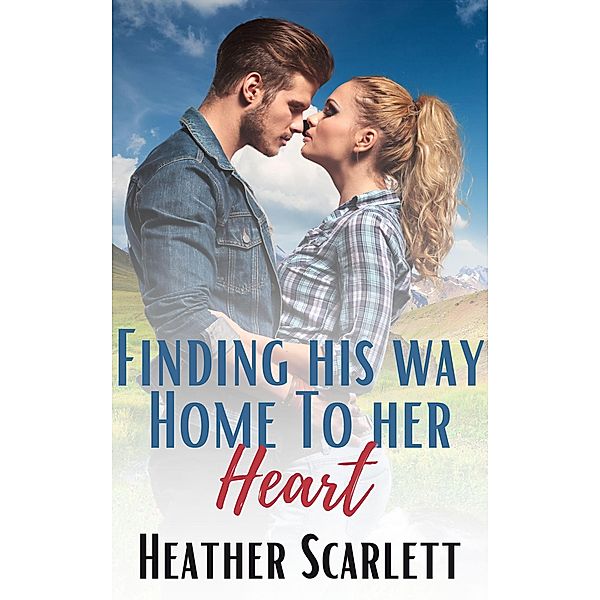 Finding his Way Home to her Heart (Jackson Protectors, #1) / Jackson Protectors, Heather Scarlett