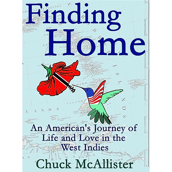 Finding Home: An American's Journey of Life and Love in the West Indies / Chuck McAllister, Chuck Mcallister