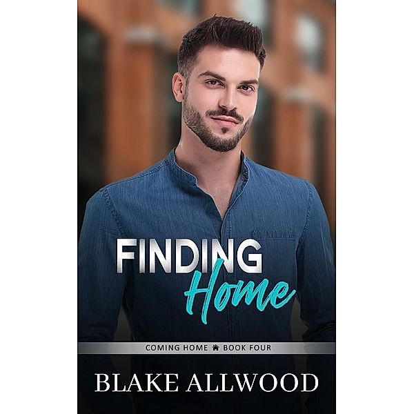 Finding Home (Coming Home Series, #4) / Coming Home Series, Blake Allwood
