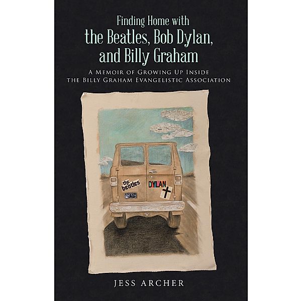 Finding Home with the Beatles, Bob Dylan, and Billy Graham, Jess Archer