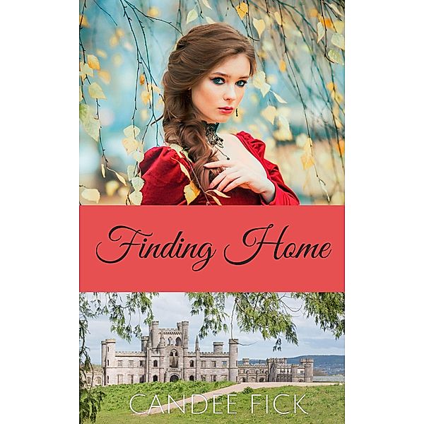 Finding Home (Within the Castle Gates, #4) / Within the Castle Gates, Candee Fick