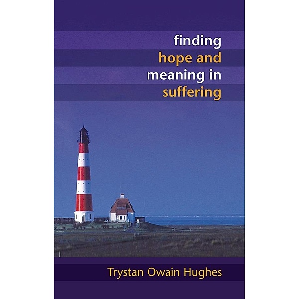Finding Hope and Meaning in Suffering, Trystan Owain Hughes