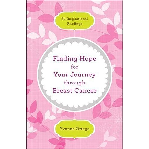 Finding Hope for Your Journey through Breast Cancer, Yvonne Ortega