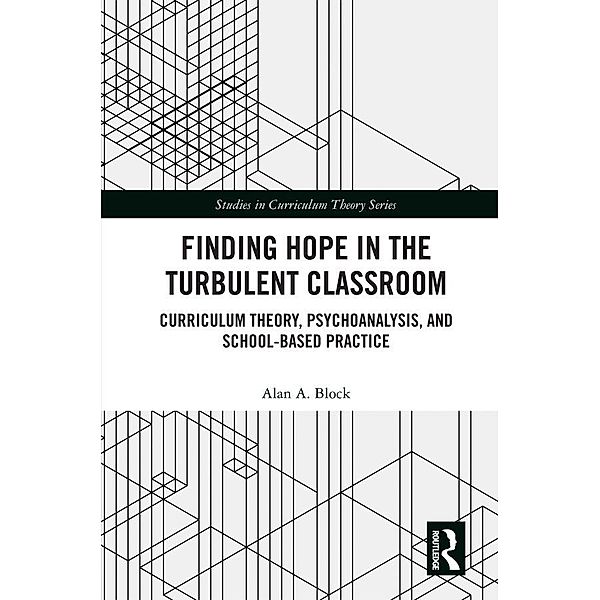 Finding Hope in the Turbulent Classroom, Alan A. Block