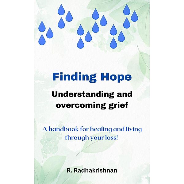 Finding Hope: Understanding and overcoming grief, R. Radhakrishnan