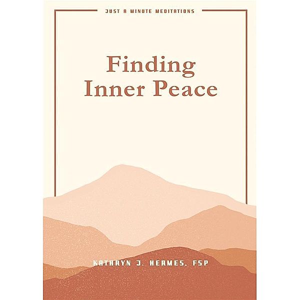 Finding Inner Peace / Just A Minute Meditations, Kathryn J. Hermes