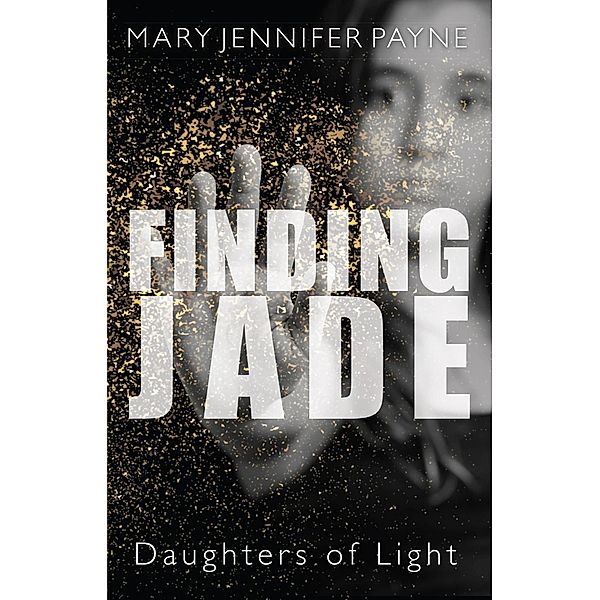 Finding Jade / Daughters of Light Bd.1, Mary Jennifer Payne