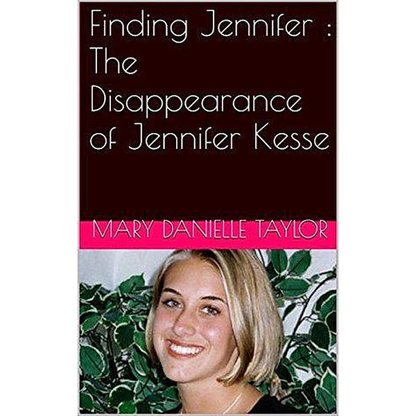 Finding Jennifer : The Disappearance of Jennifer Kesse, Mary Danielle Taylor