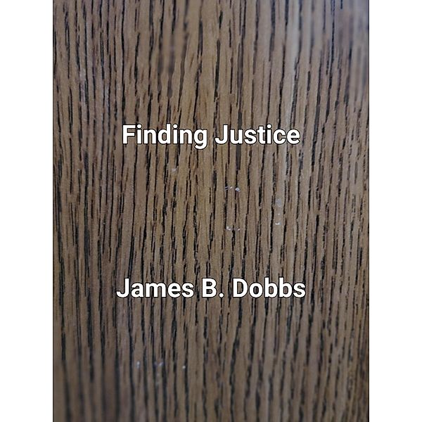 Finding Justice (The 'Ol Cowboy Series, #3) / The 'Ol Cowboy Series, James Dobbs