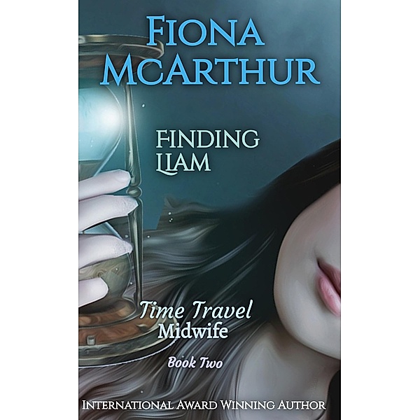 Finding Liam (Time Travel Midwife Series, #2) / Time Travel Midwife Series, Fiona McArthur