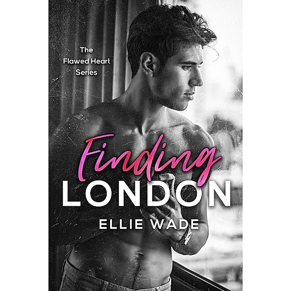 Finding London (The Flawed Hearts Series, #1) / The Flawed Hearts Series, Ellie Wade