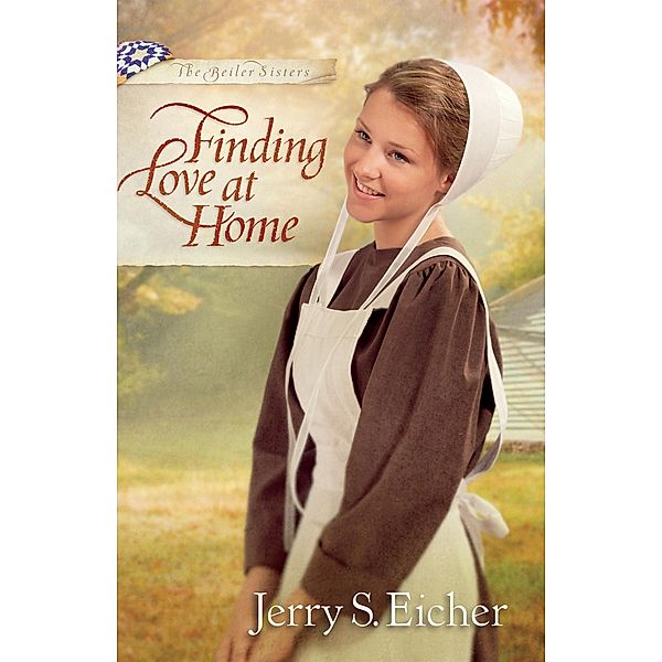 Finding Love at Home / The Beiler Sisters, Jerry S. Eicher