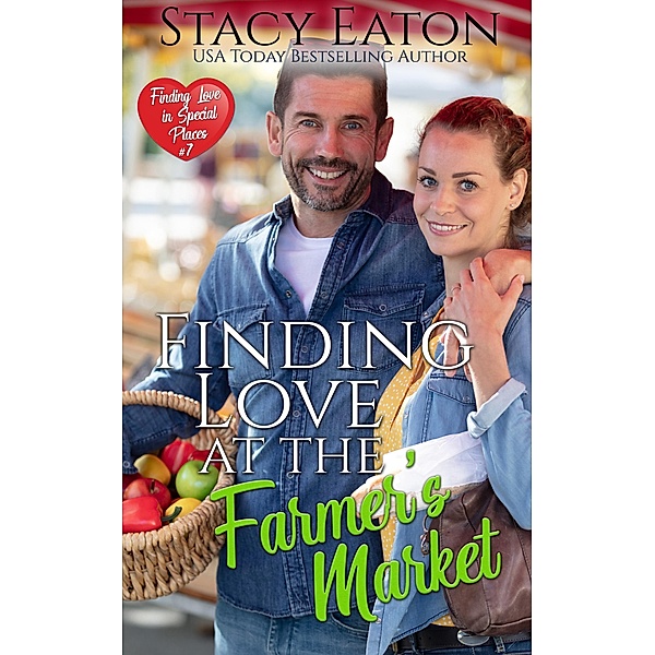 Finding Love at the Farmer's Market (Finding Love in Special Places Series, #7) / Finding Love in Special Places Series, Stacy Eaton