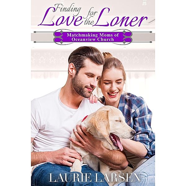 Finding Love for the Loner (Matchmaking Moms of Oceanview Church, #2) / Matchmaking Moms of Oceanview Church, Laurie Larsen