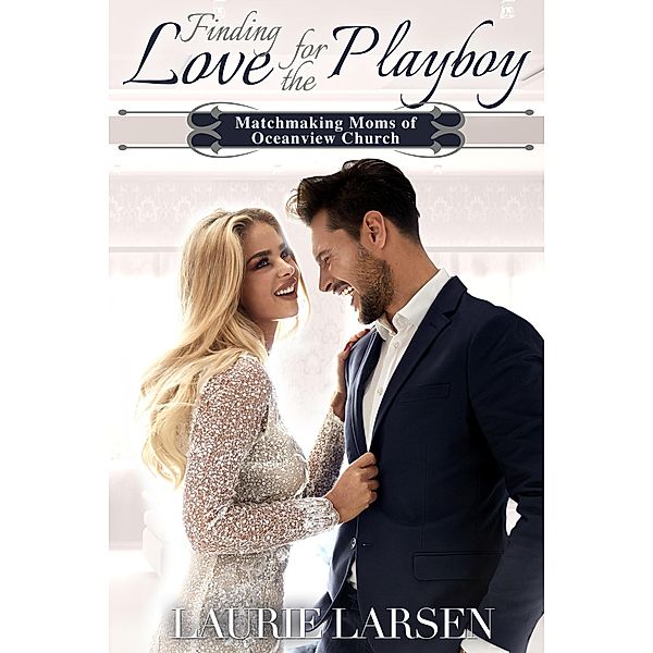 Finding Love for the Playboy (Matchmaking Moms of Oceanview Church) / Matchmaking Moms of Oceanview Church, Laurie Larsen