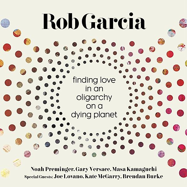 Finding Love In An Oligarchy On A Dying Planet, Rob Garcia