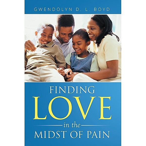 Finding Love in the Midst of Pain, Gwendolyn D. L. Boyd