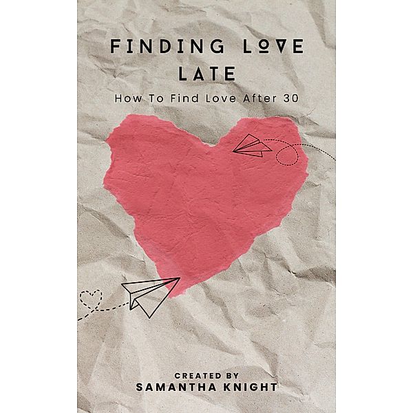 Finding Love Late: How To Find Love After 30, Samantha Knight