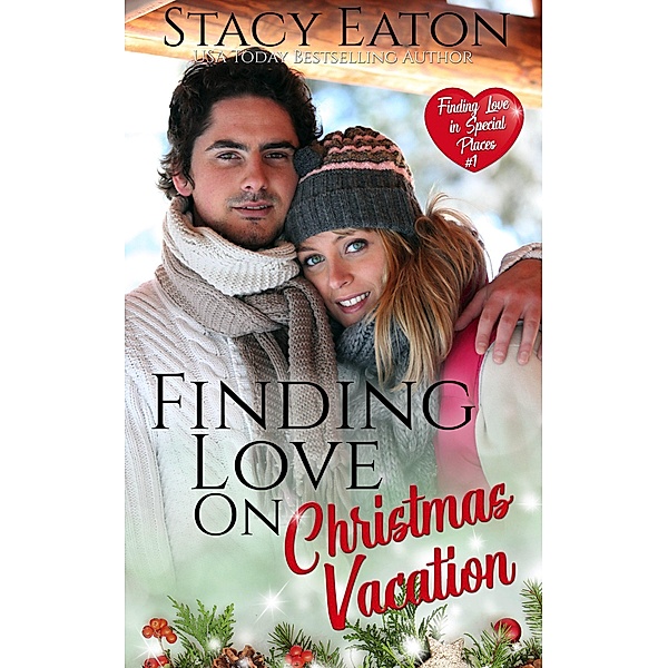 Finding Love on Christmas Vacation (Finding Love in Special Places Series, #1) / Finding Love in Special Places Series, Stacy Eaton