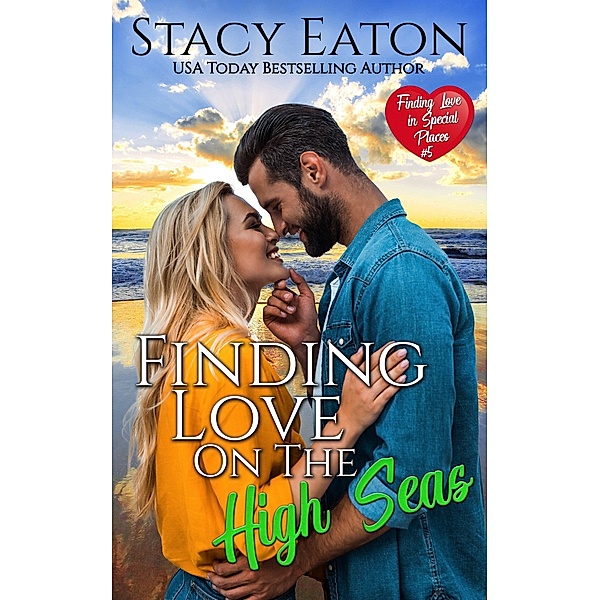 Finding Love on the High Seas (Finding Love in Special Places Series, #5) / Finding Love in Special Places Series, Stacy Eaton