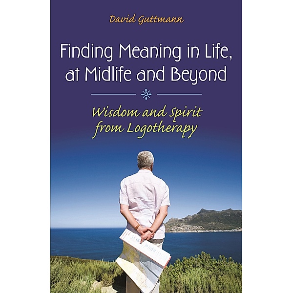 Finding Meaning in Life, at Midlife and Beyond, David Guttmann