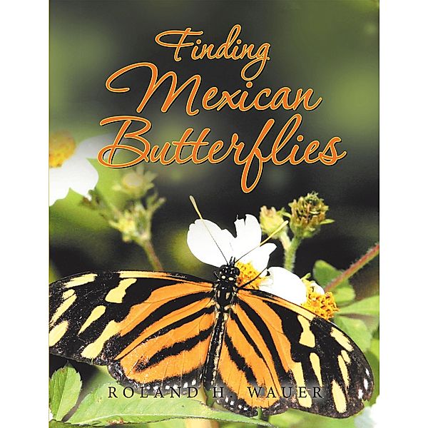 Finding Mexican Butterflies, Roland H. Wauer