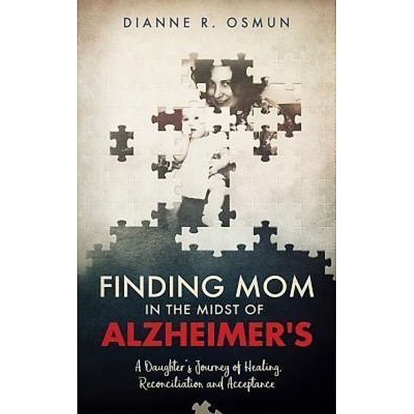 Finding Mom in the Midst of Alzheimer's / Author Academy Elite, Dianne R Osmun