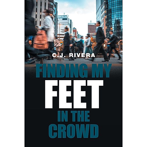Finding My Feet in the Crowd, C. J. Rivera