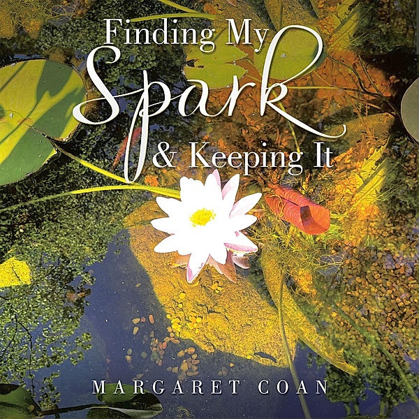 Finding My Spark & Keeping It, Margaret Coan