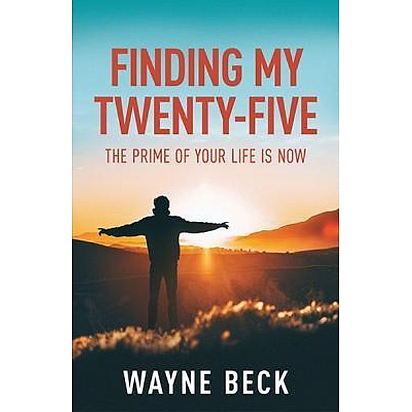 Finding My Twenty-Five / New Degree Press, Wayne Beck