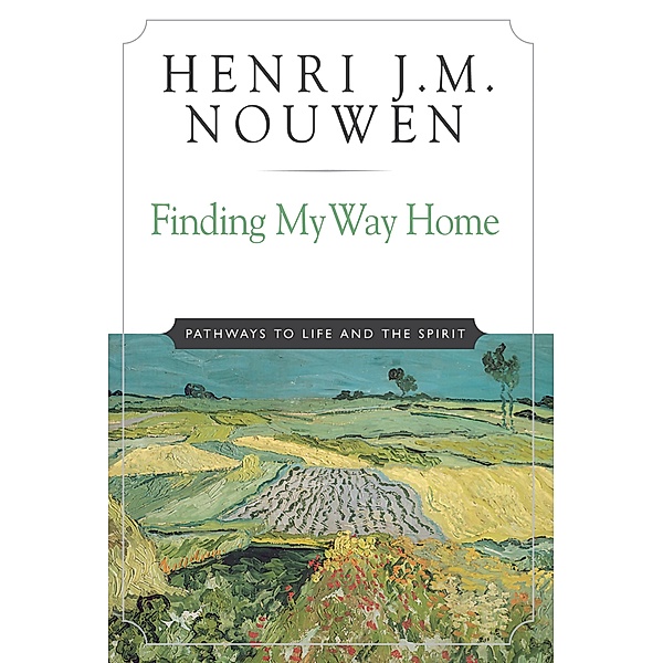 Finding My Way Home, Henri J. M. Nouwen
