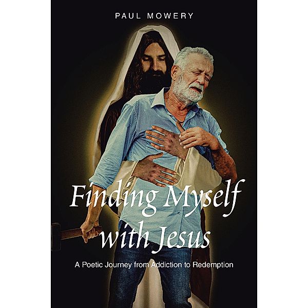 Finding Myself With Jesus, Paul Mowery