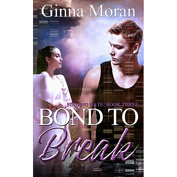 Finding Nate: Bond to Break (Finding Nate Book 3), Ginna Moran