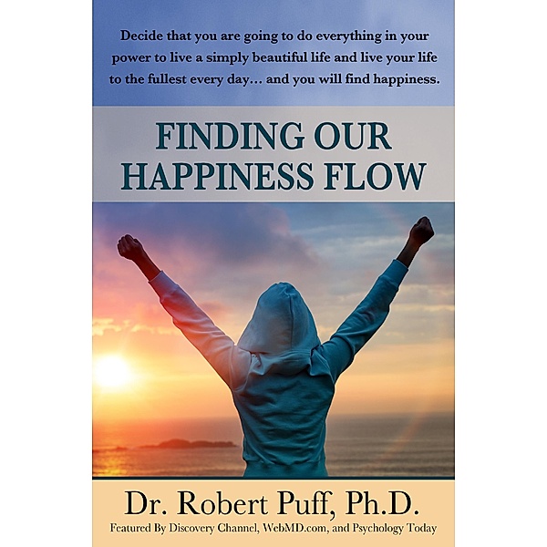 Finding Our Happiness Flow, Robert Ph. D. Puff