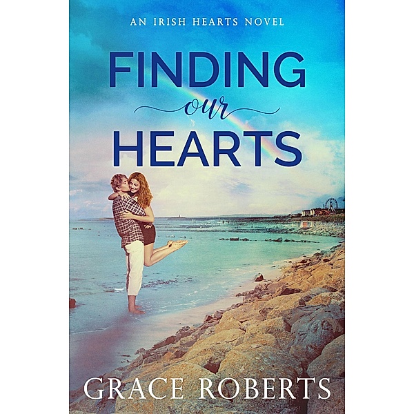 Finding Our Hearts (Irish Hearts, #2) / Irish Hearts, Grace Roberts