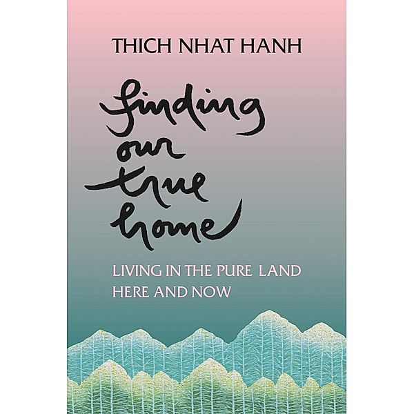 Finding Our True Home, Thich Nhat Hanh
