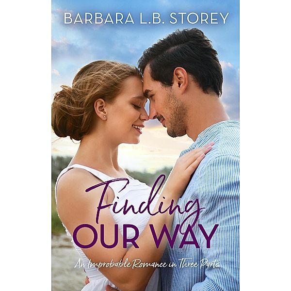 Finding Our Way: An Improbable Romance in Three Parts (Improbable Romance Series, #1) / Improbable Romance Series, Barbara L. B. Storey