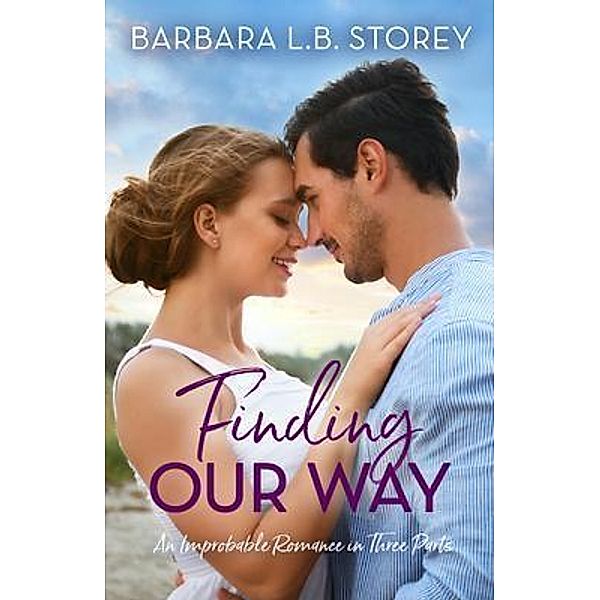 Finding Our Way / An Improbable Romance Series Bd.1, Barbara L. B. Storey