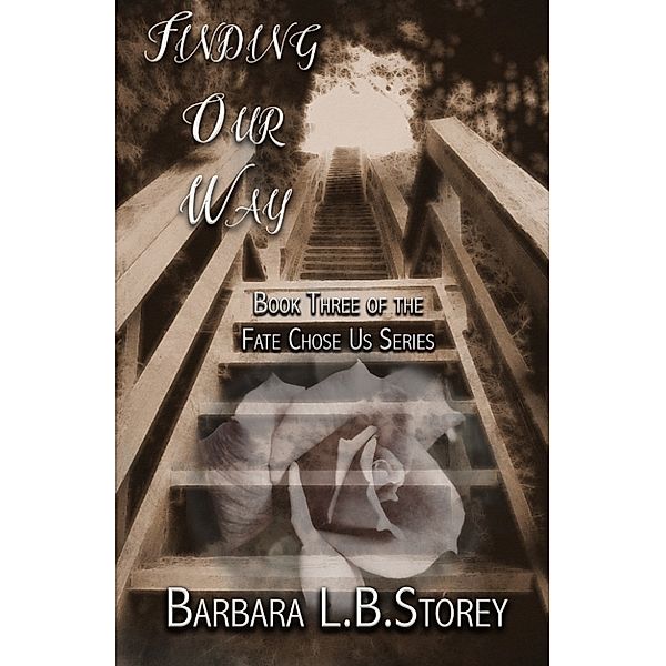 Finding Our Way: Book Three of the Fate Chose Us Series, Barbara L.B. Storey