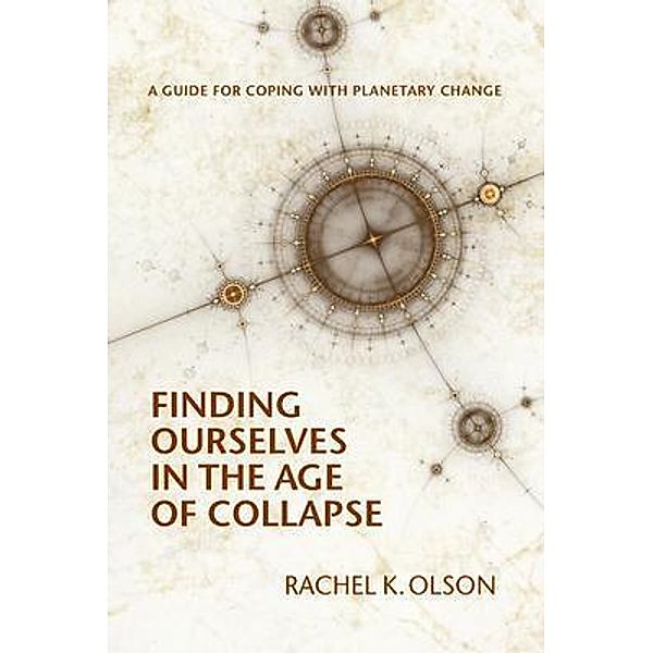 Finding Ourselves In the Age of Collapse, Rachel Olson